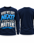 Navy Who We Got Next It Don't Even Matter long sleeve T-shirt front and blank back