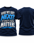 Navy Who We Got Next It Don't Even Matter short sleeve T-shirt front and blank back