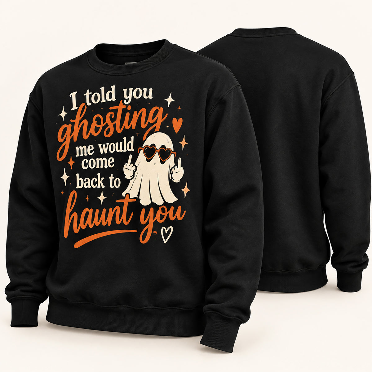A black crewneck sweatshirt shown from both front and back. The front features a graphic design with the text 'I told you ghosting me would come back to haunt you' in white and orange lettering, alongside an illustration of a cartoon ghost wearing sunglasses and making a peace sign.