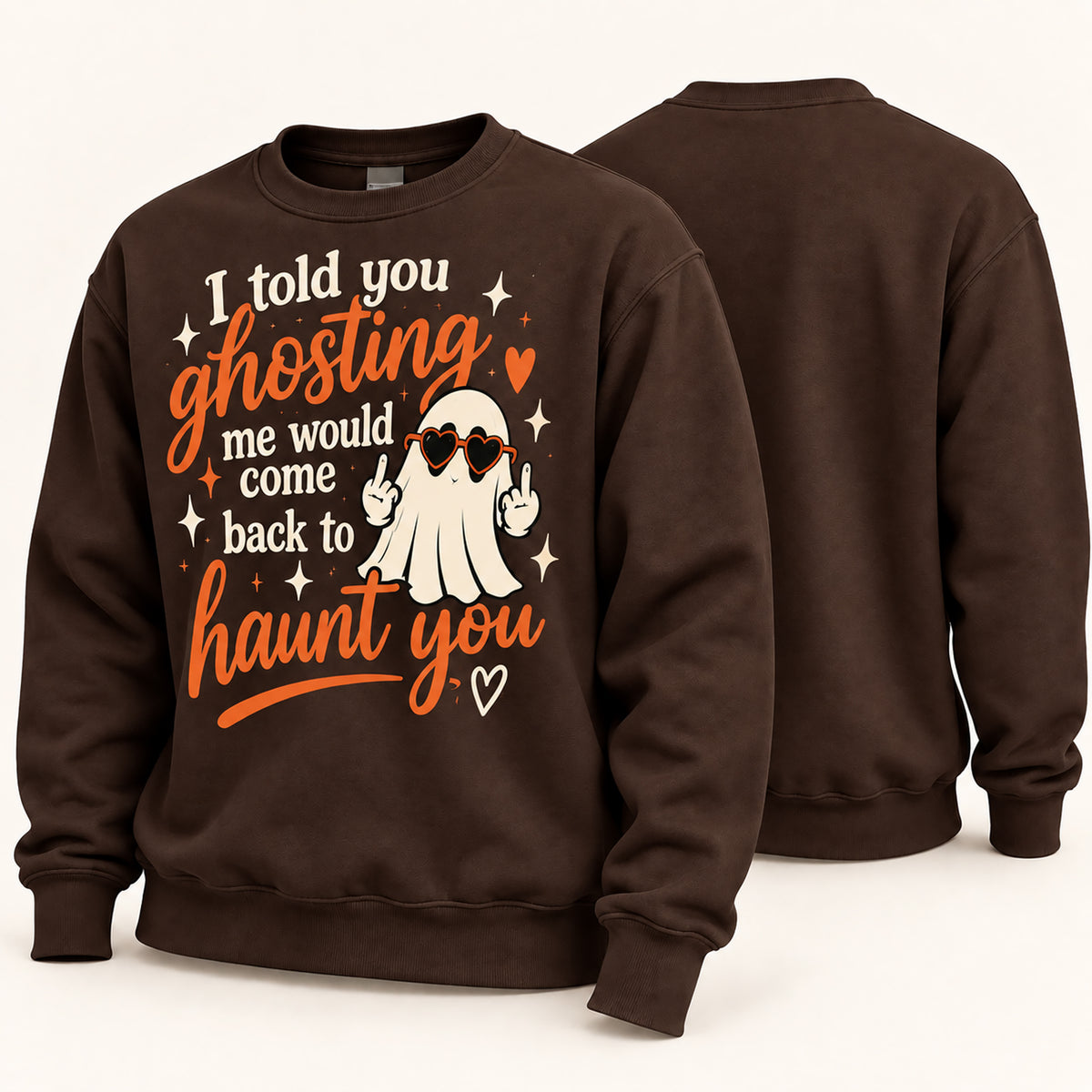 A dark brown crewneck sweatshirt shown from both front and back. The front features a graphic of a cartoon ghost wearing sunglasses with the text 'I told you ghosting me would come back to haunt you' in orange and white lettering.