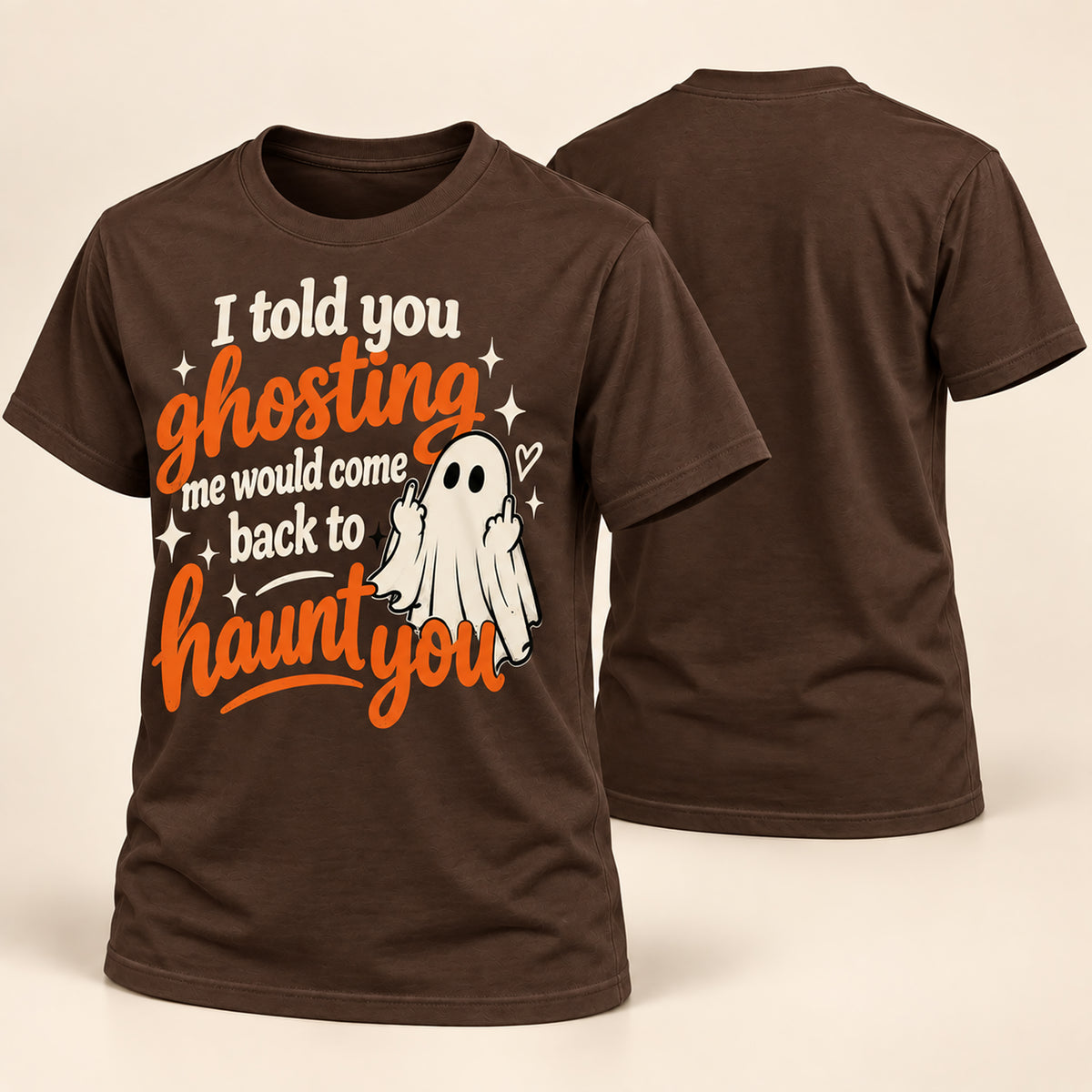 A dark brown short-sleeve t-shirt shown from both the front and back. The front features a Halloween graphic with the text 'I told you ghosting me would come back to haunt you' in white and orange lettering, accompanied by an illustration of a white ghost.