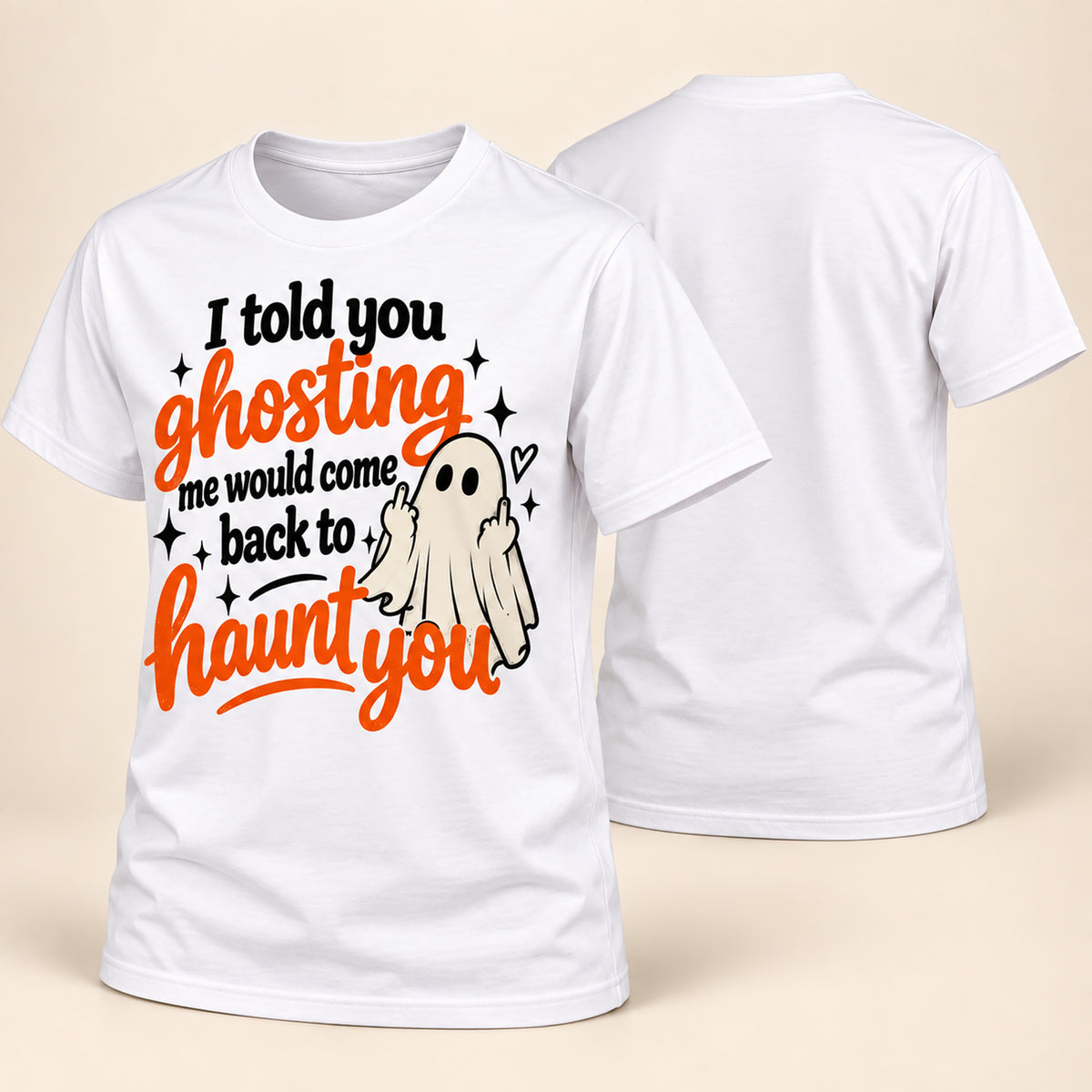 A white short-sleeve t-shirt with a Halloween graphic on the front, shown alongside a second view of the back. The graphic features the text 'I told you ghosting me would come back to haunt you' in black and orange lettering, along with a small cartoon ghost.