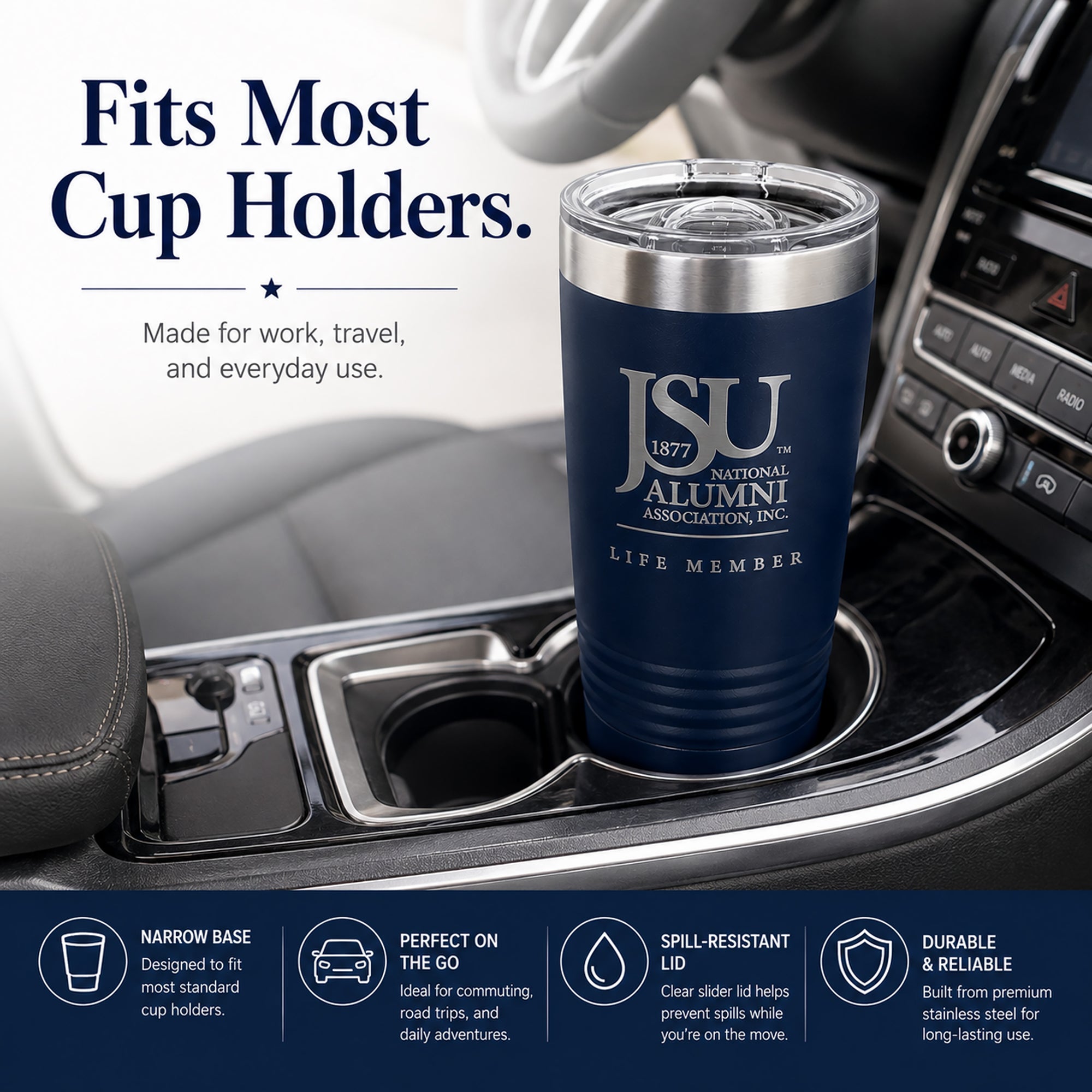 Jackson State University Life Member tumbler with narrow base designed to fit most cup holders.