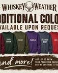 Whiskey Weather additional colors available upon request including maroon, dark green, olive, purple, heather navy, red and teal