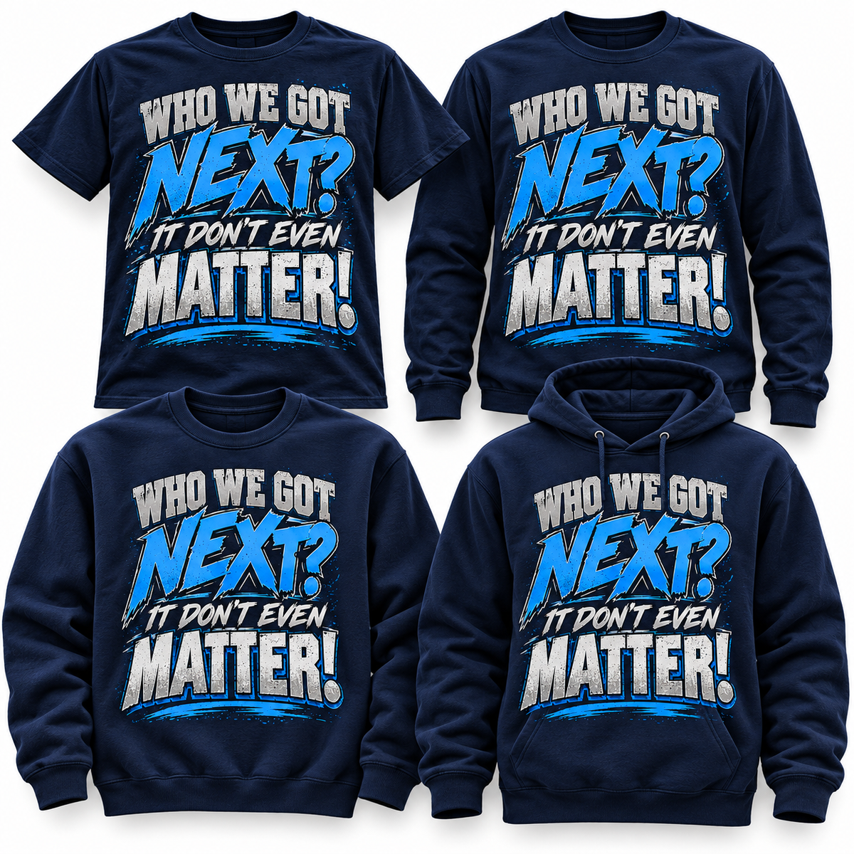 Who We Got Next It Don't Even Matter navy apparel in short sleeve, long sleeve, crewneck and hoodie styles