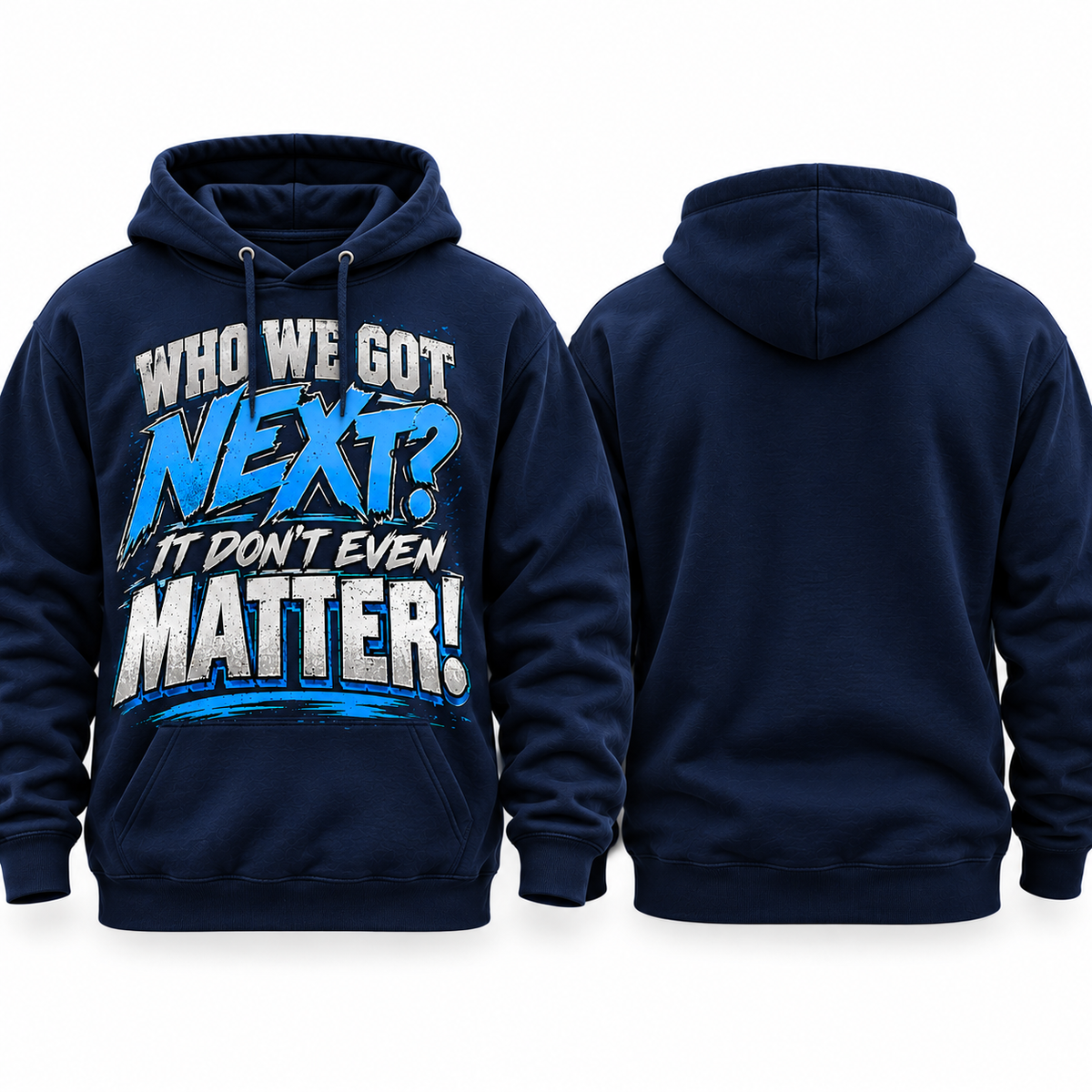 Navy Who We Got Next It Don't Even Matter pullover hoodie front and blank back