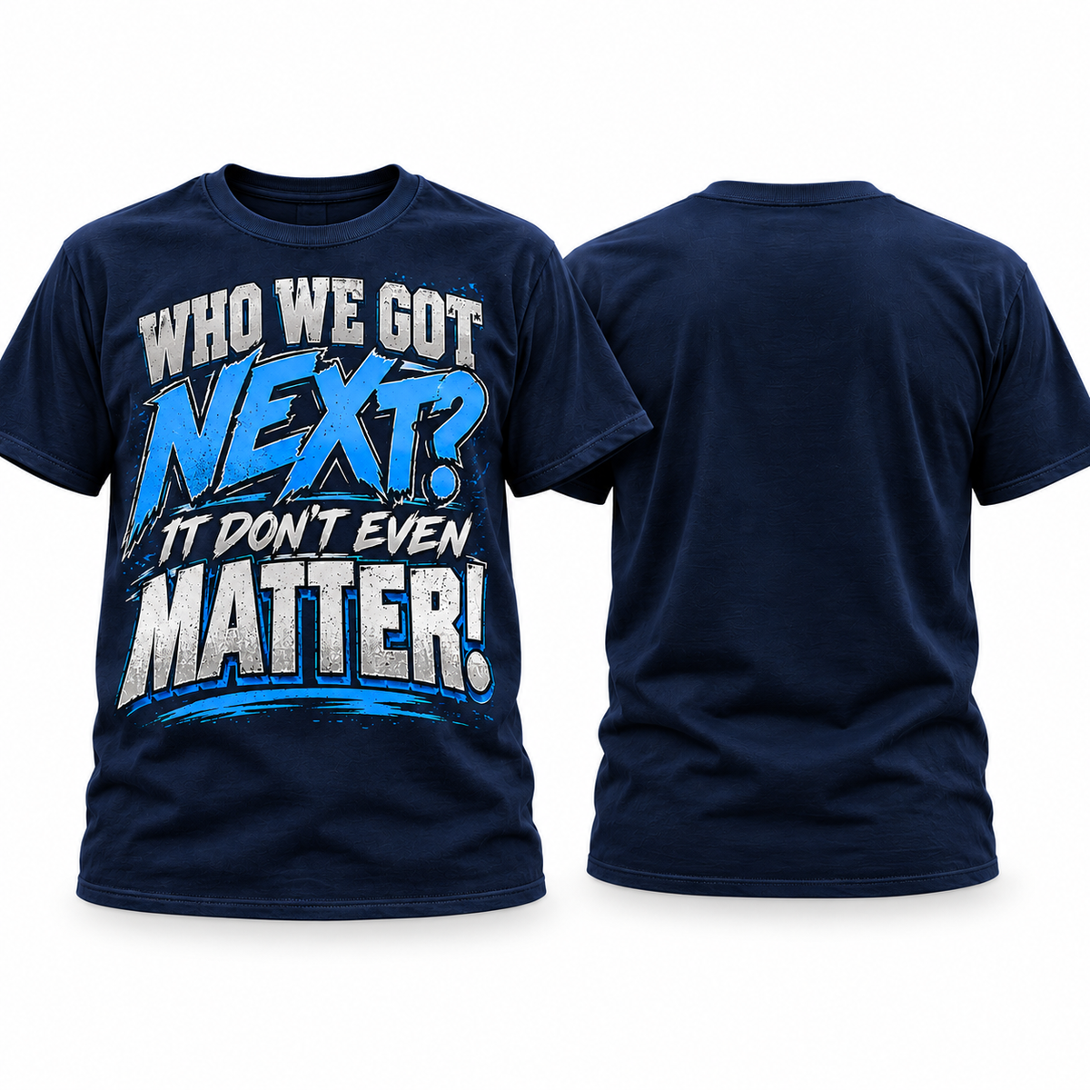 Navy Who We Got Next It Don't Even Matter short sleeve T-shirt front and blank back