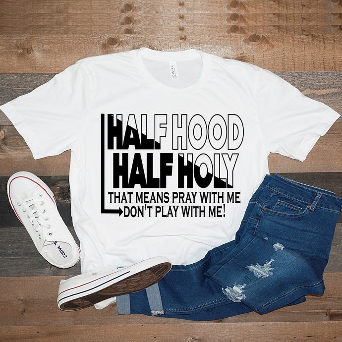 Half Hood Half Holy That Means Pray With Me Don't Play With Me T-Shirt T-Shirt