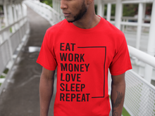 Load image into Gallery viewer, Eat Work Money Love Sleep Repeat T-Shirt | Eat Work Money Love Sleep Repeat Tee | Eat Work Money Love Sleep Repeat
