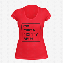 Load image into Gallery viewer, Ma Mama Mommy Bruh V-Neck T-Shirt w/ Black Lettering
