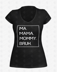 Black V-neck T-shirt with white 'MA. MAMA. MOMMY. BRUH.' print