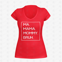 Load image into Gallery viewer, Ma Mama Mommy Bruh V-Neck T-Shirt w/ White Lettering
