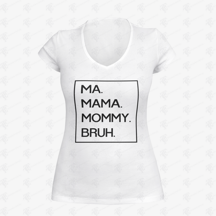 Ma Mama Mommy Bruh V-Neck T-Shirt w/ Black Lettering