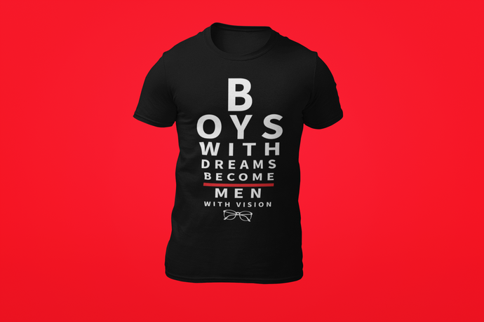 Boys With Dreams Become Men With Vision T-Shirt