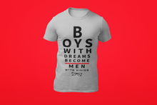 Load image into Gallery viewer, Boys With Dreams Become Men With Vision T-Shirt
