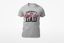 Load image into Gallery viewer, Somebody&#39;s Dope Ass Dad T-Shirt
