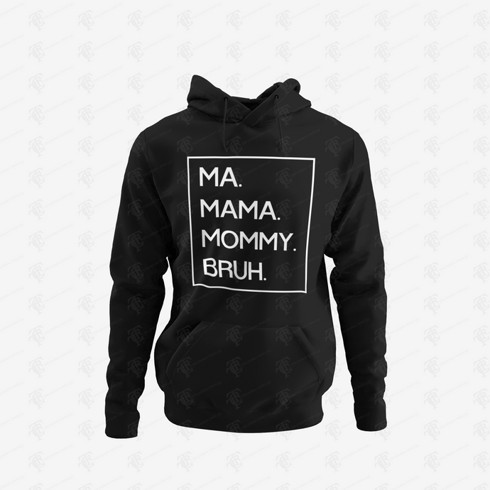 Ma Mama Mommy Bruh Pullover Hoodie w/ White Lettering