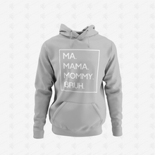 Load image into Gallery viewer, Ma Mama Mommy Bruh Pullover Hoodie w/ White Lettering
