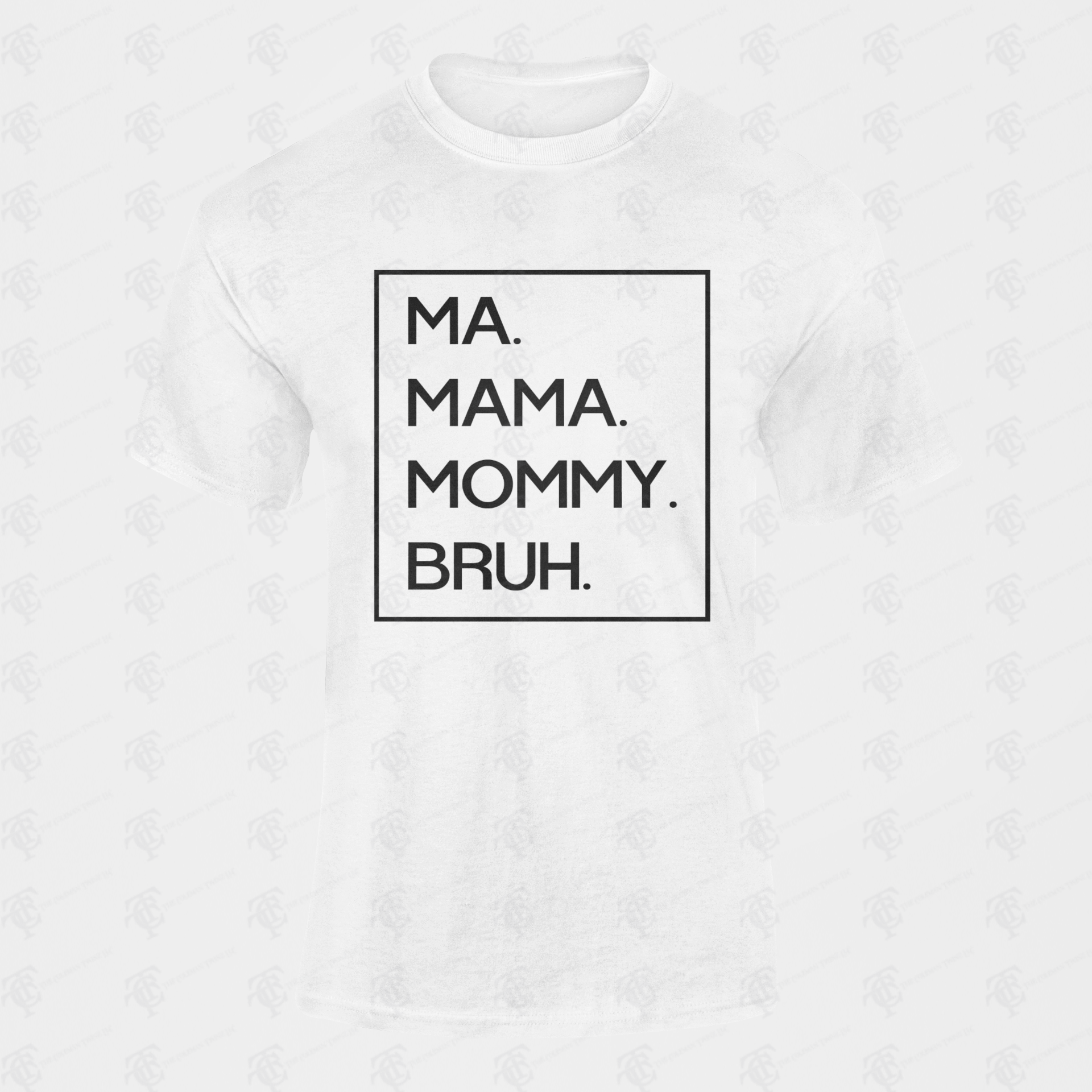 White unisex crewneck T-shirt with black boxed text: MA. MAMA. MOMMY. BRUH.