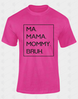 Pink unisex crewneck T-shirt with black boxed text: MA. MAMA. MOMMY. BRUH.