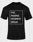 Unisex crewneck T-shirt in black with white 'MA. MAMA. MOMMY. BRUH.' print
