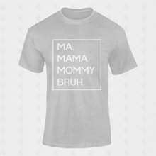 Load image into Gallery viewer, Ma Mama Mommy Bruh T-Shirt w/ White Lettering
