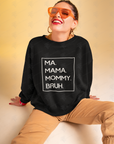 Black crewneck pullover sweatshirt with white 'MA. MAMA. MOMMY. BRUH.' text box