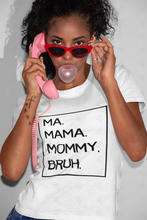 Load image into Gallery viewer, Ma Mama Mommy Bruh T-Shirt w/ Black Lettering
